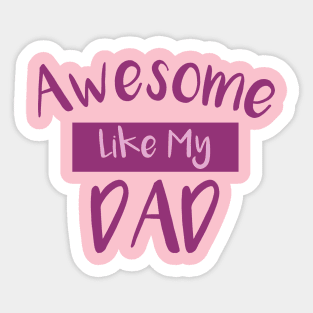 Awesome Like My DAD Sticker